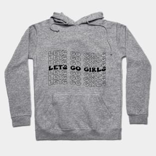 Let's Go Girls! Fun and Fabulous T-Shirt for Unstoppable Women Hoodie